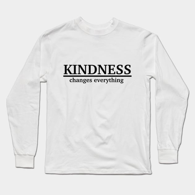 Kindness changes everything Long Sleeve T-Shirt by Edeel Design